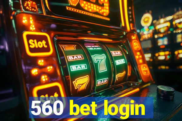 560 bet login